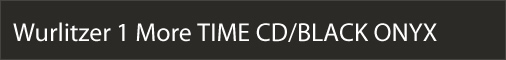 Wurlitzer 1 More TIME CD/BLACK ONYX